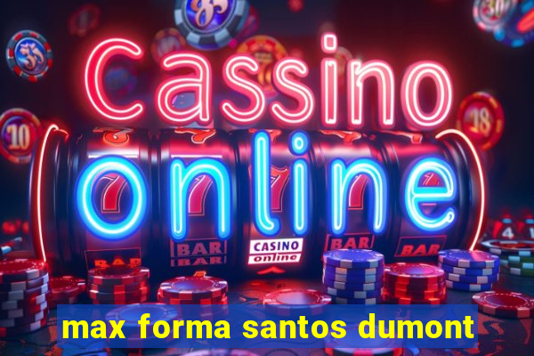 max forma santos dumont